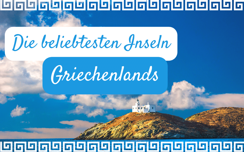 Die 12 beliebtesten Inseln Griechenlands